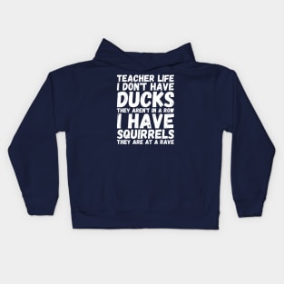 teacher life i don' have ducks they aren't in a row i have - my teacher Kids Hoodie